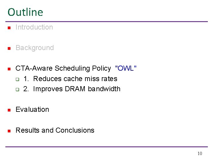 Outline n Introduction n Background n CTA-Aware Scheduling Policy "OWL" q 1. Reduces cache