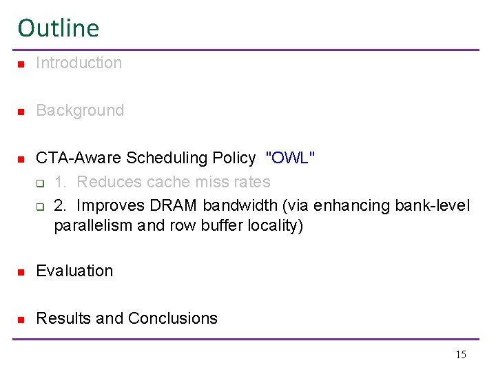 Outline n Introduction n Background n CTA-Aware Scheduling Policy "OWL" q 1. Reduces cache
