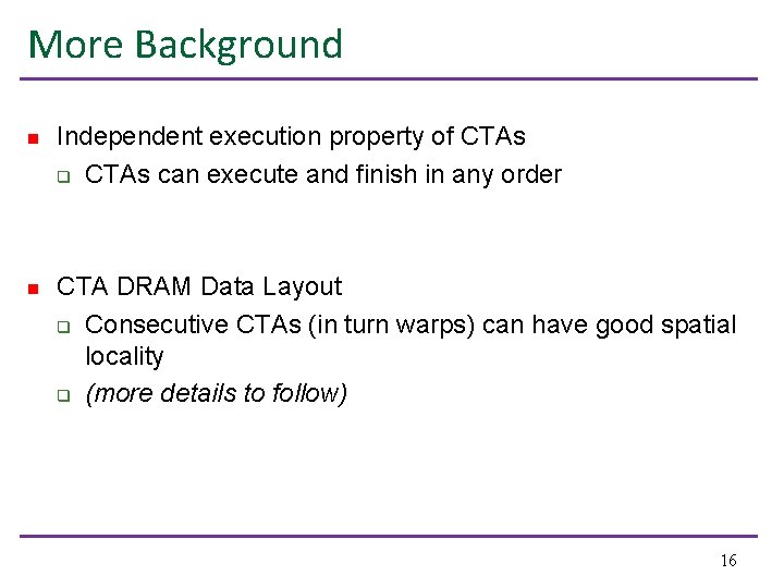 More Background n Independent execution property of CTAs q CTAs can execute and finish