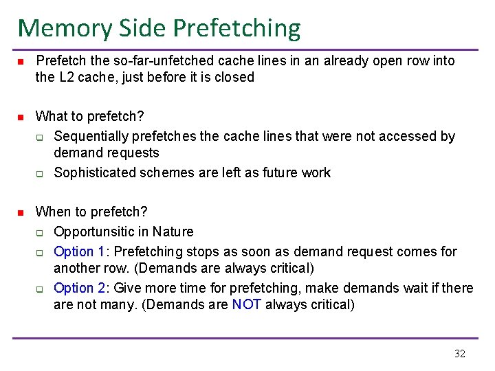 Memory Side Prefetching n Prefetch the so-far-unfetched cache lines in an already open row