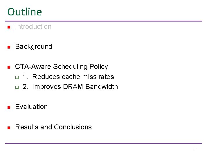 Outline n Introduction n Background n CTA-Aware Scheduling Policy q 1. Reduces cache miss