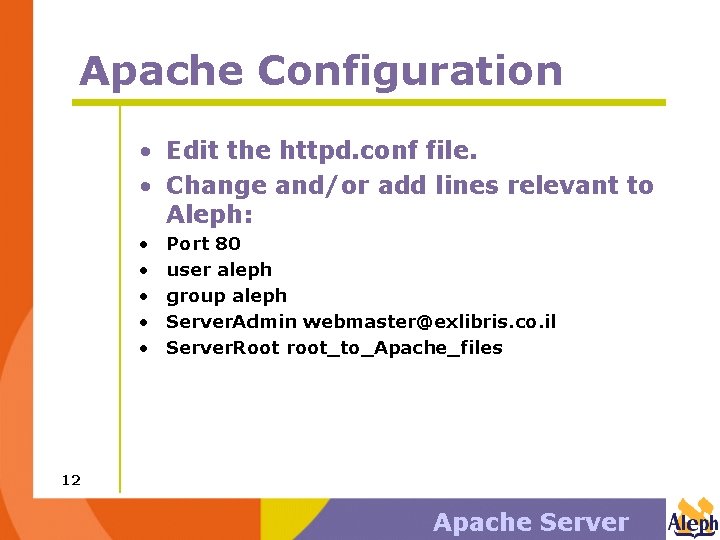 Apache Configuration • Edit the httpd. conf file. • Change and/or add lines relevant