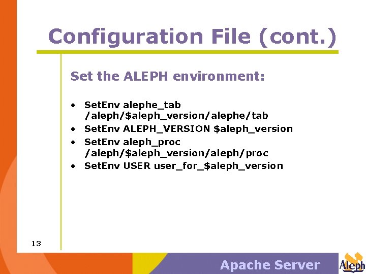 Configuration File (cont. ) Set the ALEPH environment: • Set. Env alephe_tab /aleph/$aleph_version/alephe/tab •