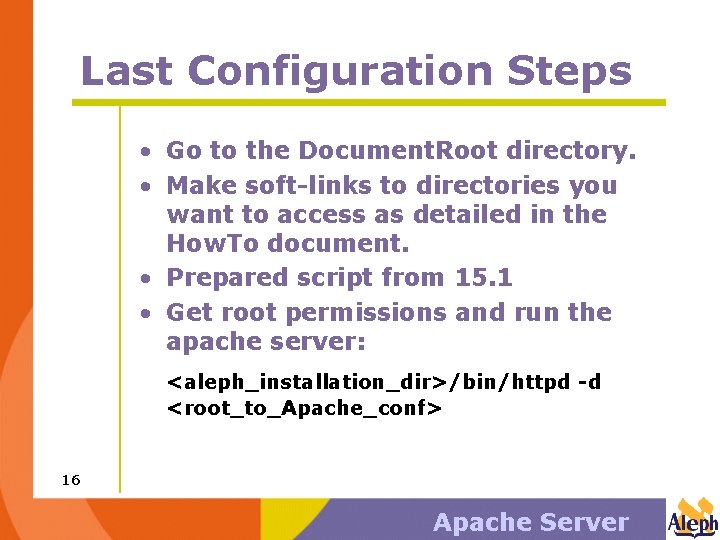Last Configuration Steps • Go to the Document. Root directory. • Make soft-links to