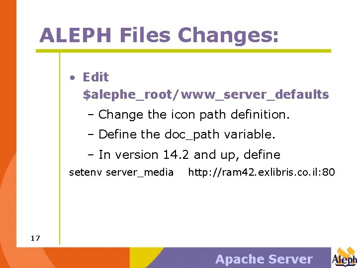 ALEPH Files Changes: • Edit $alephe_root/www_server_defaults – Change the icon path definition. – Define