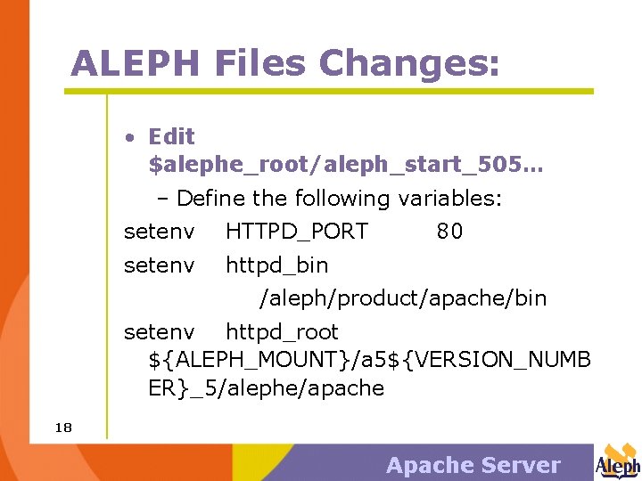 ALEPH Files Changes: • Edit $alephe_root/aleph_start_505… – Define the following variables: setenv HTTPD_PORT setenv