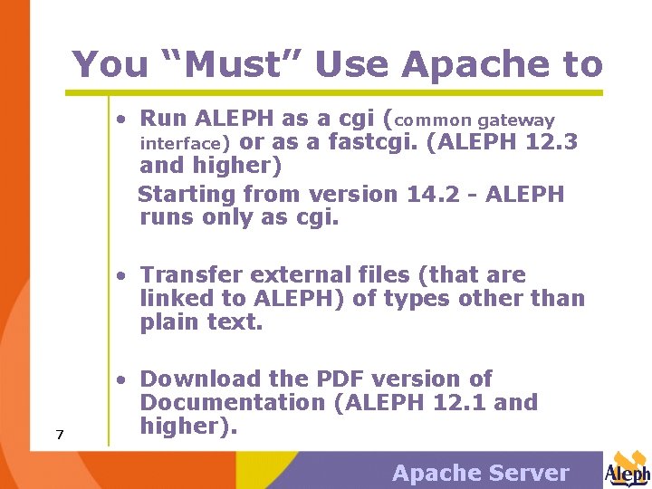 You “Must” Use Apache to • Run ALEPH as a cgi (common gateway interface)