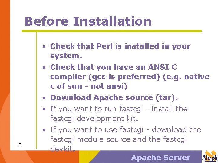 Before Installation • Check that Perl is installed in your system. • Check that