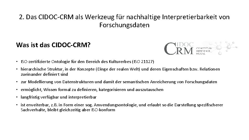 2. Das CIDOC-CRM als Werkzeug für nachhaltige Interpretierbarkeit von Forschungsdaten Was ist das CIDOC-CRM?