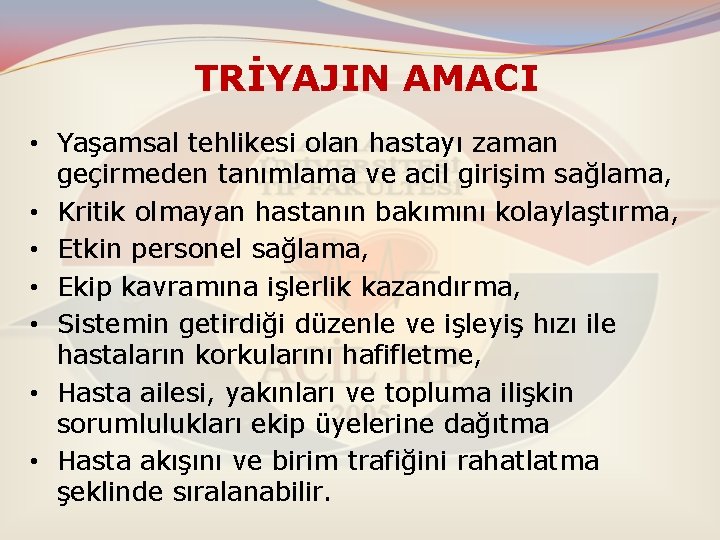 TRİYAJIN AMACI • Yaşamsal tehlikesi olan hastayı zaman geçirmeden tanımlama ve acil girişim sağlama,