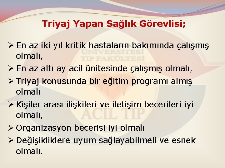 Triyaj Yapan Sağlık Görevlisi; Ø En az iki yıl kritik hastaların bakımında çalışmış olmalı,