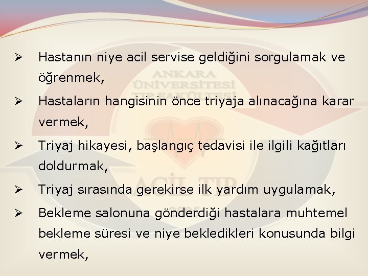 Ø Hastanın niye acil servise geldiğini sorgulamak ve öğrenmek, Ø Hastaların hangisinin önce triyaja