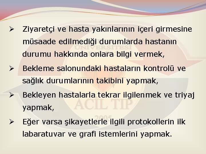 Ø Ziyaretçi ve hasta yakınlarının içeri girmesine müsaade edilmediği durumlarda hastanın durumu hakkında onlara