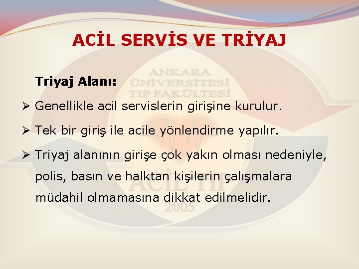 ACİL SERVİS VE TRİYAJ Triyaj Alanı: Ø Genellikle acil servislerin girişine kurulur. Ø Tek