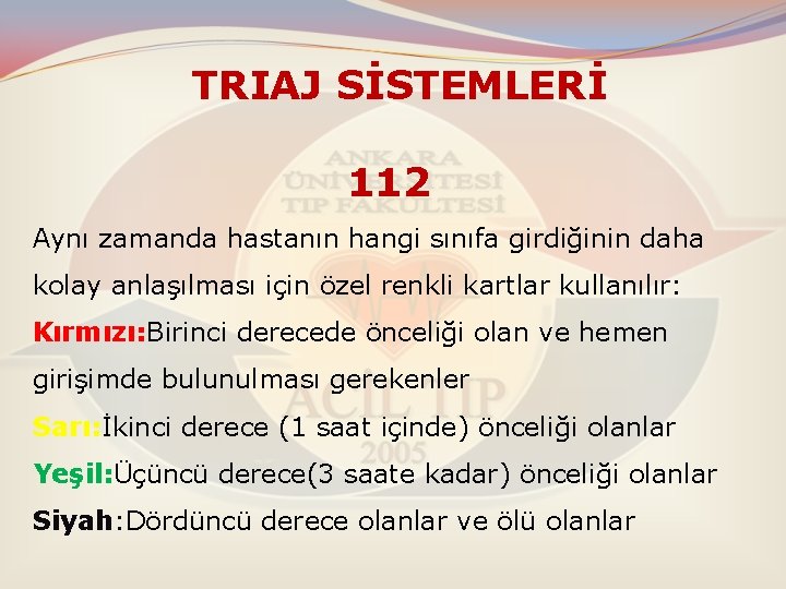 TRIAJ SİSTEMLERİ 112 Aynı zamanda hastanın hangi sınıfa girdiğinin daha kolay anlaşılması için özel