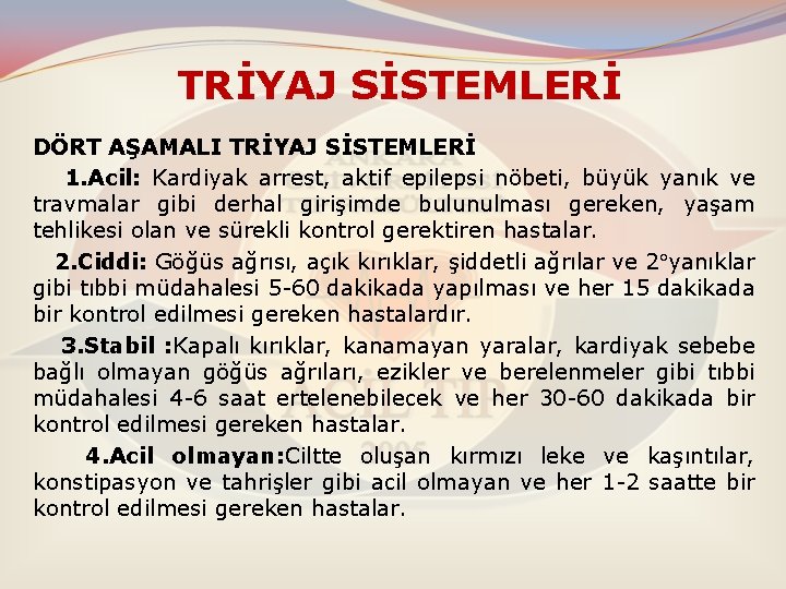 TRİYAJ SİSTEMLERİ DÖRT AŞAMALI TRİYAJ SİSTEMLERİ 1. Acil: Kardiyak arrest, aktif epilepsi nöbeti, büyük