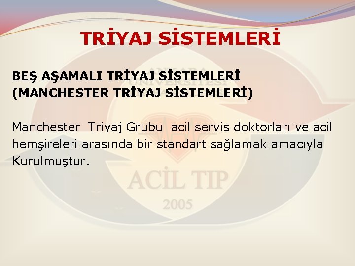 TRİYAJ SİSTEMLERİ BEŞ AŞAMALI TRİYAJ SİSTEMLERİ (MANCHESTER TRİYAJ SİSTEMLERİ) Manchester Triyaj Grubu acil servis