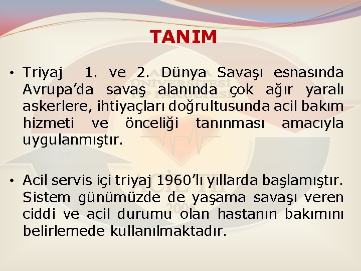 TANIM • Triyaj 1. ve 2. Dünya Savaşı esnasında Avrupa’da savaş alanında çok ağır