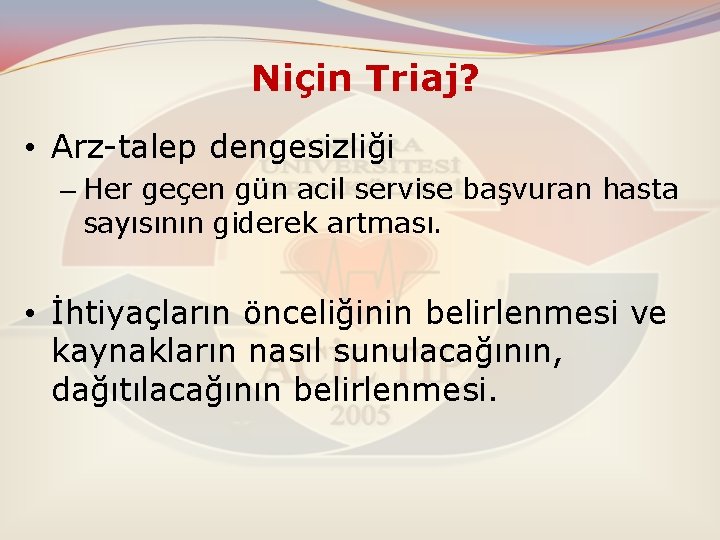 Niçin Triaj? • Arz-talep dengesizliği – Her geçen gün acil servise başvuran hasta sayısının