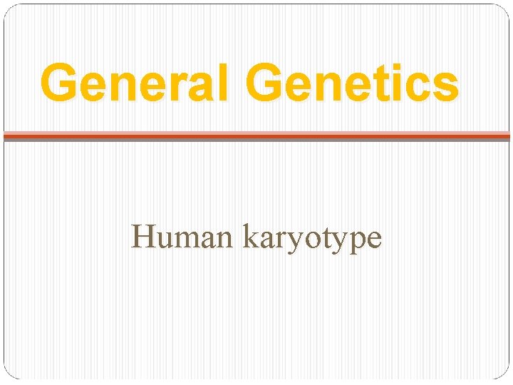 General Genetics Human karyotype 