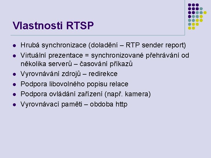 Vlastnosti RTSP l l l Hrubá synchronizace (doladění – RTP sender report) Virtuální prezentace