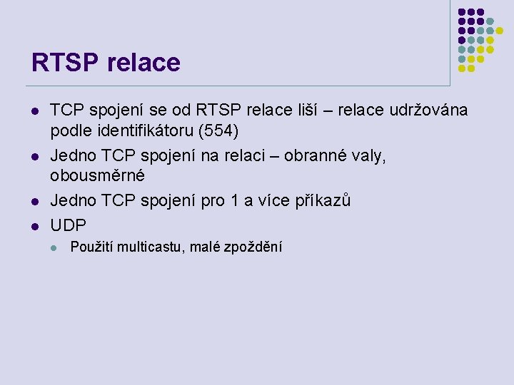 RTSP relace l l TCP spojení se od RTSP relace liší – relace udržována