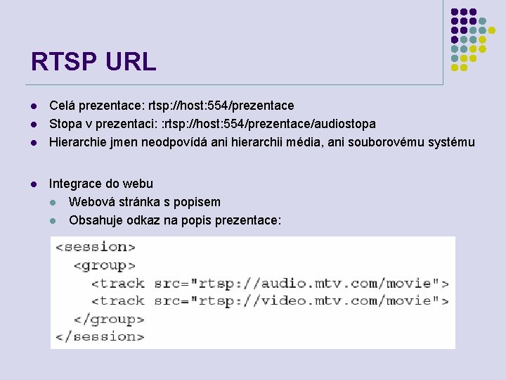 RTSP URL l l Celá prezentace: rtsp: //host: 554/prezentace Stopa v prezentaci: : rtsp: