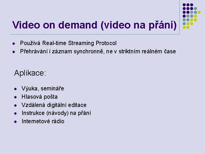 Video on demand (video na přání) l l Používá Real-time Streaming Protocol Přehrávání i