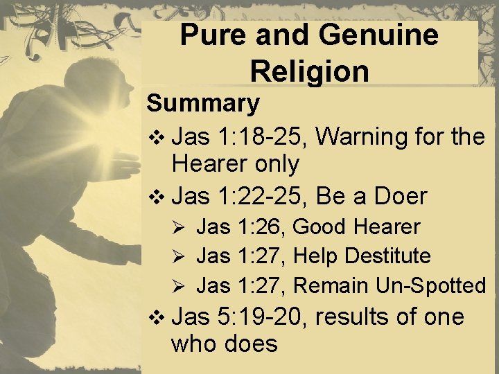 Pure and Genuine Religion Summary v Jas 1: 18 -25, Warning for the Hearer