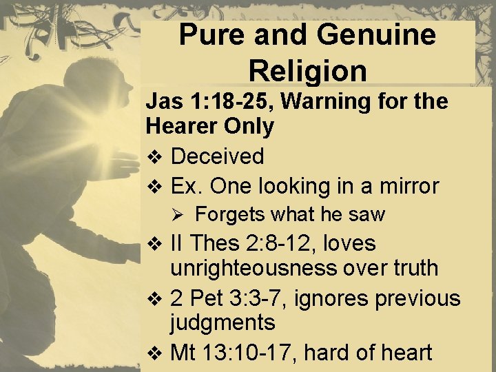 Pure and Genuine Religion Jas 1: 18 -25, Warning for the Hearer Only v