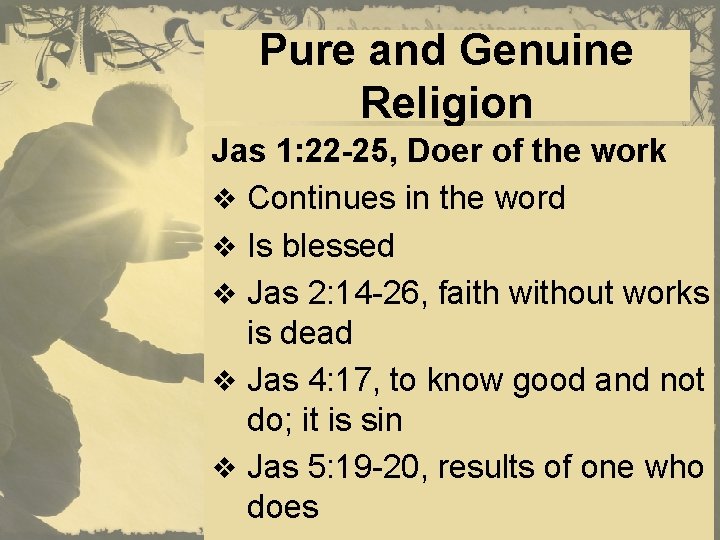 Pure and Genuine Religion Jas 1: 22 -25, Doer of the work v Continues