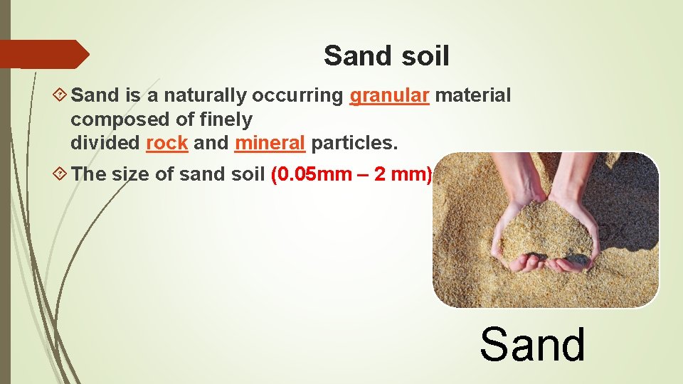 Sand soil Sand is a naturally occurring granular material composed of finely divided rock