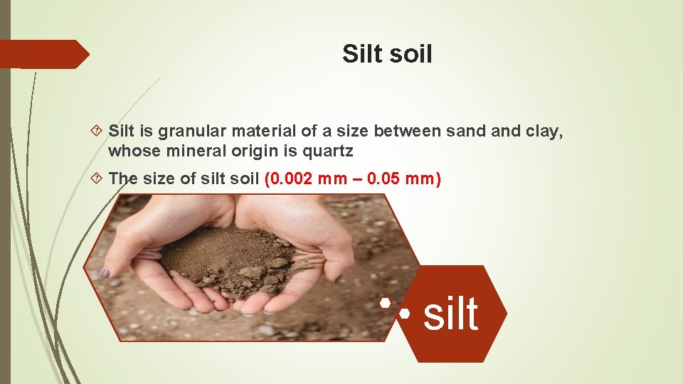 Silt soil Silt is granular material of a size between sand clay, whose mineral