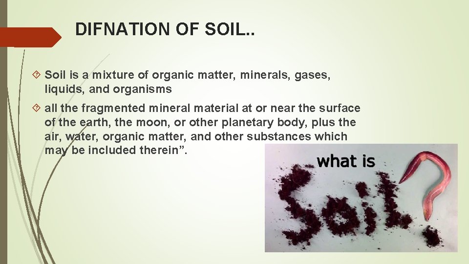 DIFNATION OF SOIL. . Soil is a mixture of organic matter, minerals, gases, liquids,