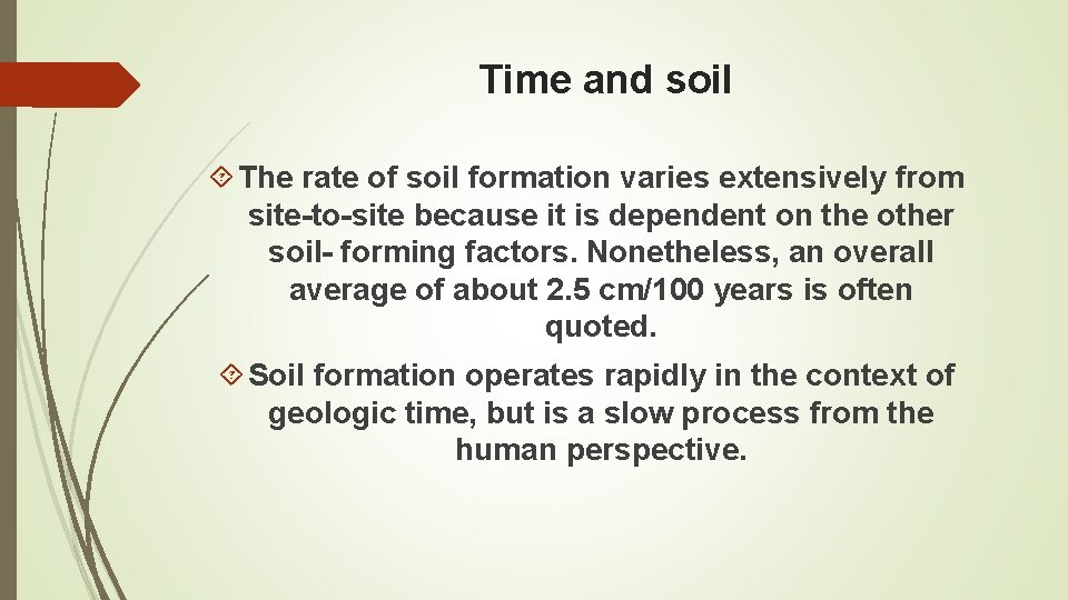 Time and soil The rate of soil formation varies extensively from site-to-site because it