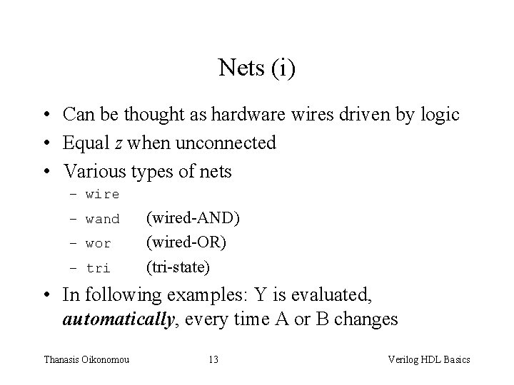 Nets (i) • Can be thought as hardware wires driven by logic • Equal