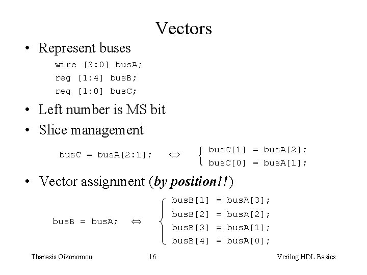 Vectors • Represent buses wire [3: 0] bus. A; reg [1: 4] bus. B;