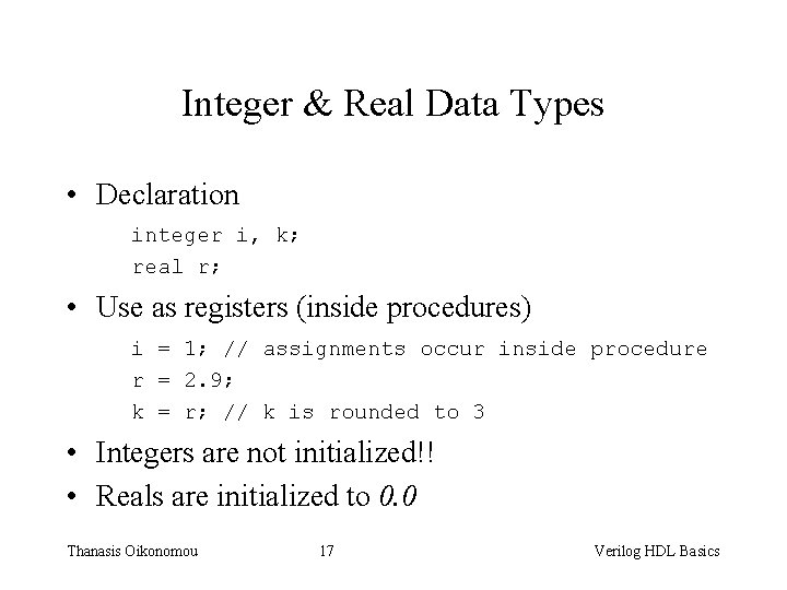 Integer & Real Data Types • Declaration integer i, k; real r; • Use