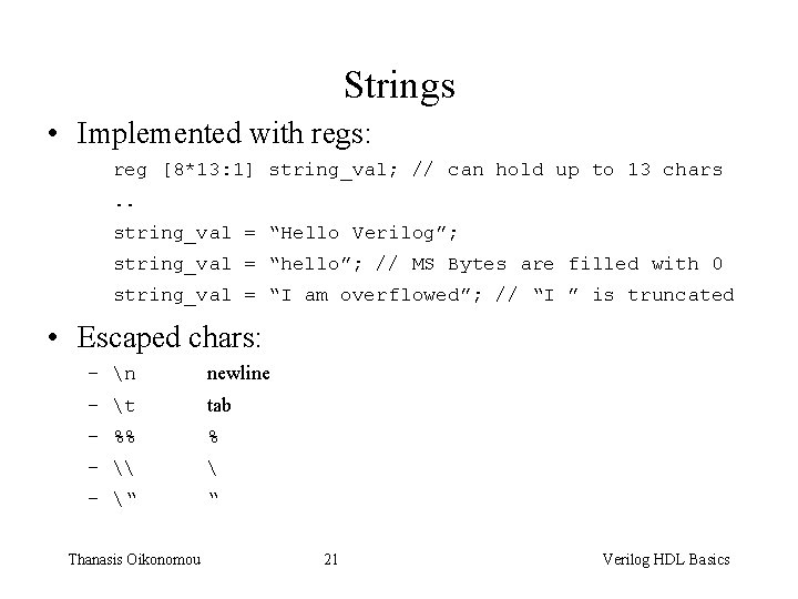 Strings • Implemented with regs: reg [8*13: 1] string_val; // can hold up to