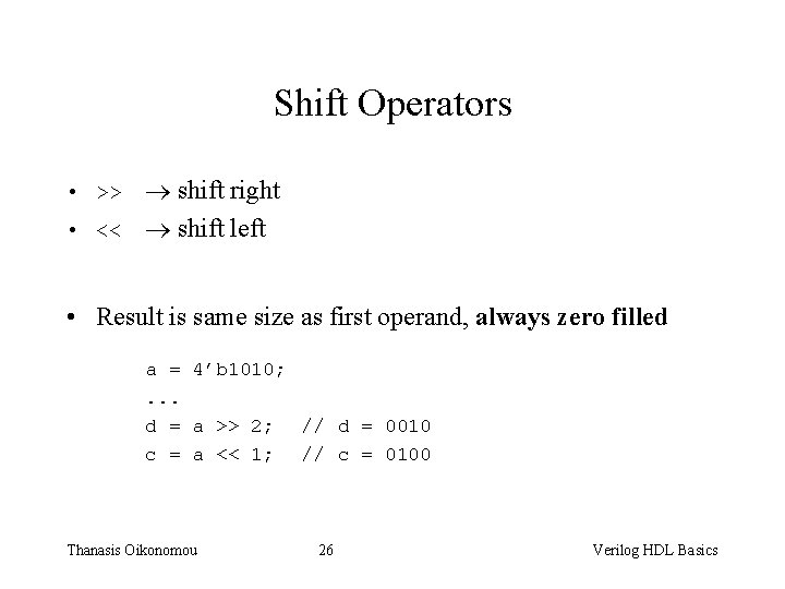 Shift Operators shift right • << shift left • >> • Result is same