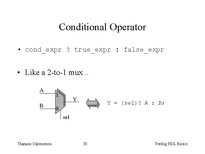 Conditional Operator • cond_expr ? true_expr : false_expr • Like a 2 -to-1 mux.