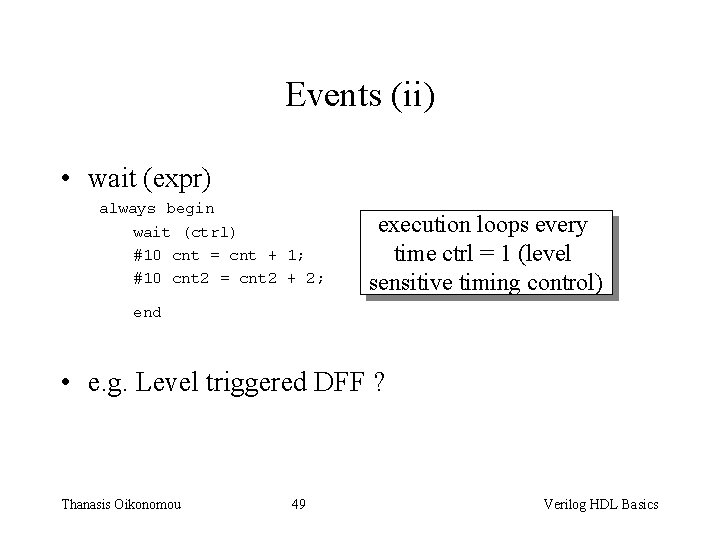 Events (ii) • wait (expr) always begin wait (ctrl) #10 cnt = cnt +