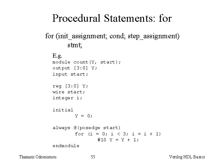 Procedural Statements: for (init_assignment; cond; step_assignment) stmt; E. g. module count(Y, start); output [3: