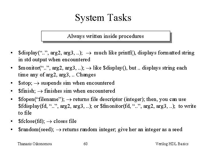 System Tasks Always written inside procedures • $display(“. . ”, arg 2, arg 3,