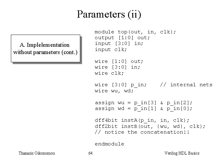 Parameters (ii) module top(out, in, clk); output [1: 0] out; input [3: 0] in;