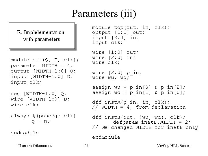 Parameters (iii) module top(out, in, clk); output [1: 0] out; input [3: 0] in;