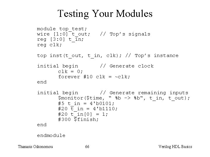 Testing Your Modules module top_test; wire [1: 0] t_out; reg [3: 0] t_in; reg