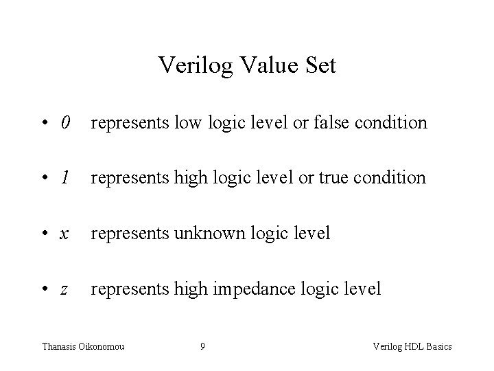 Verilog Value Set • 0 represents low logic level or false condition • 1