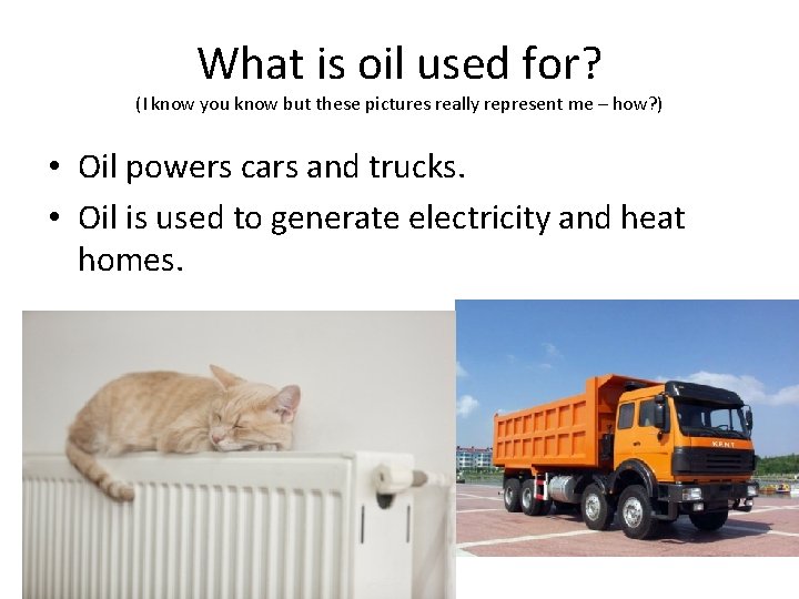 What is oil used for? (I know you know but these pictures really represent