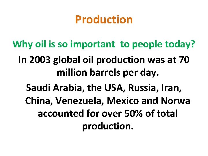 Production Why oil is so important to people today? In 2003 global oil production